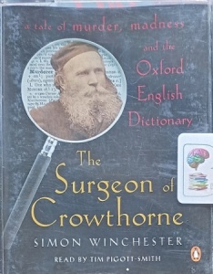 The Surgeon of Crowthorne - A Tale of Murder, Madness and the Oxford English Dictionary written by Simon Winchester performed by Tim Pigott-Smith and  on Cassette (Abridged)